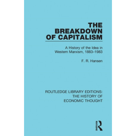 The Breakdown of Capitalism: A History of the Idea in Western Marxism, 1883-1983