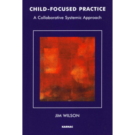 Child-Focused Practice: A Collaborative Systemic Approach