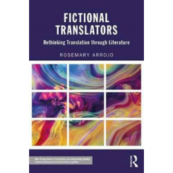 Fictional Translators: Rethinking Translation through Literature