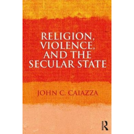 Religion, Violence, and the Secular State