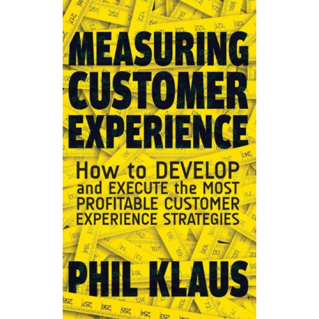 Measuring Customer Experience: How to Develop and Execute the Most Profitable Customer Experience Strategies