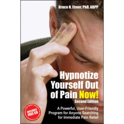 Hypnotize Yourself Out of Pain Now!: A Powerful, User-Friendly Program for Anyone Searching for Immediate Pain Relief