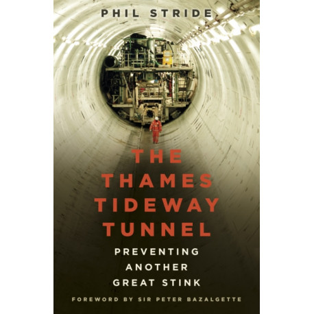The Thames Tideway Tunnel: Preventing Another Great Stink
