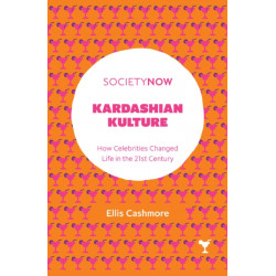 Kardashian Kulture: How Celebrities Changed Life in the 21st Century