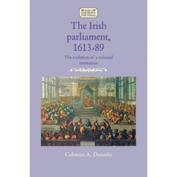 The Irish Parliament, 1613–89: The Evolution of a Colonial Institution
