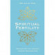 Spiritual Fertility: Integrative Practices for the Journey to Motherhood