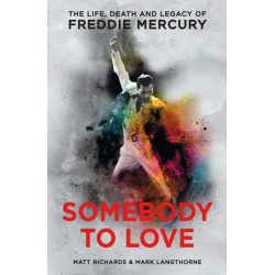Somebody to Love: The Life, Death and Legacy of Freddie Mercury