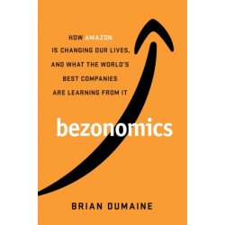 Bezonomics: How Amazon Is Changing Our Lives, and What the World's Best Companies Are Learning from It