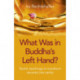 What Was in Buddha's Left Hand?: Tantric teachings to transform neurosis into sanity
