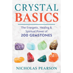 Crystal Basics: The Energetic, Healing, and Spiritual Power of 200 Gemstones