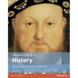 Edexcel GCSE (9-1) History Henry VIII and his ministers, 1509–1540 Student Book