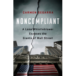 Noncompliant: A Lone Whistleblower Exposes the Giants of Wall Street