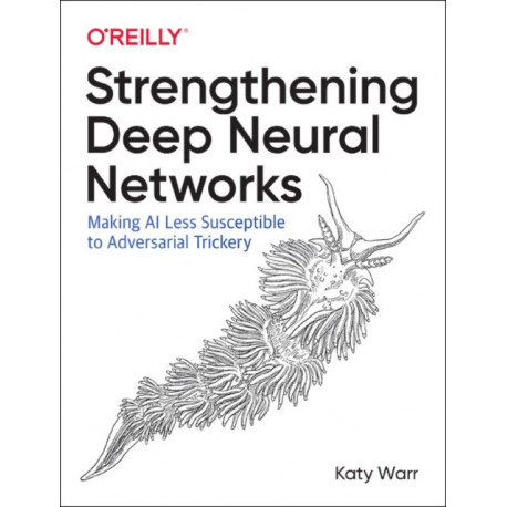 Strengthening Deep Neural Networks: Making AI Less Susceptible to Adversarial Trickery