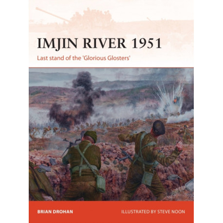 Imjin River 1951: Last stand of the 'Glorious Glosters'