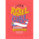 I Am A Rebel Girl: A Journal to Start Revolutions: A Journal to Start Revolutions