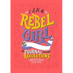 I Am A Rebel Girl: A Journal to Start Revolutions: A Journal to Start Revolutions