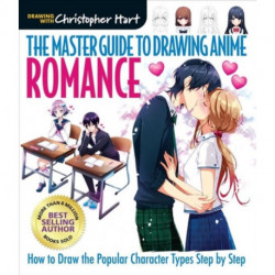 Master Guide to Drawing Anime, The: Romance: How to Draw the Popular Character Types Step by Step