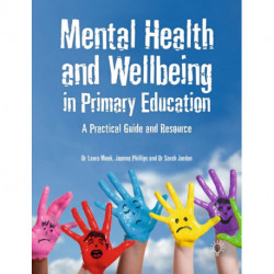 Mental Health and Well-being in Primary Education: A Practical Guide and Resource