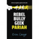 Rebel, Bully, Geek, Pariah