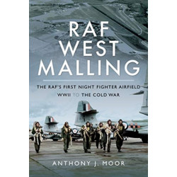 RAF West Malling: The RAF's First Night Fighter Airfield - WWII to the Cold War