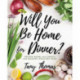 Will you Be Home for Dinner?: Recipe Book and topics for raising healthy kids