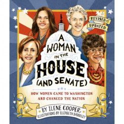 A Woman in the House (and Senate) (Revised and Updated): How Women Came to Washington and Changed the Nation