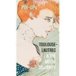 Pin-Ups: Toulouse-Lautrec and the Art of Celebrity