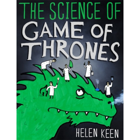 The Science of Game of Thrones: A myth-busting, mind-blowing, jaw-dropping and fun-filled expedition through the world of Game of Thrones