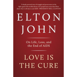 Love is the Cure: On Life, Loss and the End of AIDS
