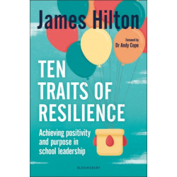 Ten Traits of Resilience: Achieving Positivity and Purpose in School Leadership
