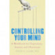 Controlling Your Mind: A Workbook for Depression, Anxiety and Obsessions