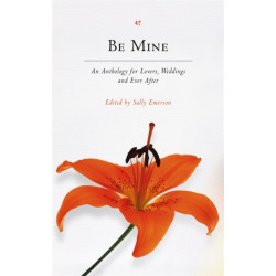 Be Mine: An Anthology for Lovers, Weddings and Ever After