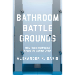 Bathroom Battlegrounds: How Public Restrooms Shape the Gender Order