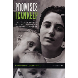 Promises I Can Keep: Why Poor Women Put Motherhood before Marriage