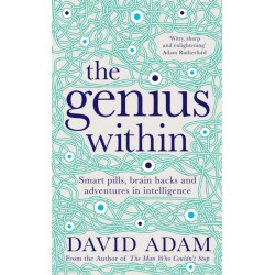 The Genius Within: Smart Pills, Brain Hacks and Adventures in Intelligence