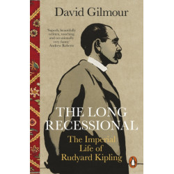 The Long Recessional: The Imperial Life of Rudyard Kipling
