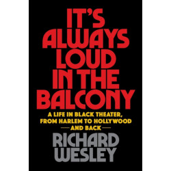 It's Always Loud in the Balcony: A Life in Black Theater, from Harlem to Hollywood and Back