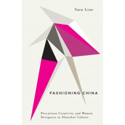 Fashioning China: Precarious Creativity and Women Designers in Shanzhai Culture