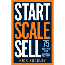 Start. Scale. Sell.: 75 lessons for business success