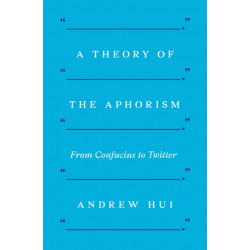 A Theory of the Aphorism: From Confucius to Twitter