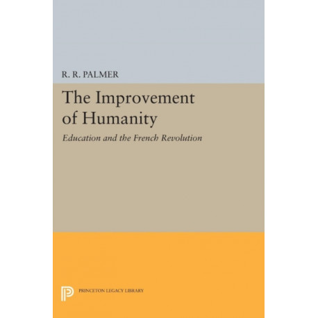 The Improvement of Humanity: Education and the French Revolution