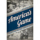 America's Game: A History of Major League Baseball through World War II