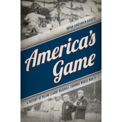 America's Game: A History of Major League Baseball through World War II