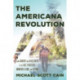 The Americana Revolution: From Country and Blues Roots to the Avett Brothers, Mumford & Sons, and Beyond