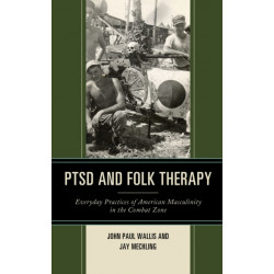 PTSD and Folk Therapy: Everyday Practices of American Masculinity in the Combat Zone