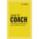 How to Coach: Coaching Yourself and Your Team to Success
