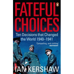 Fateful Choices: Ten Decisions that Changed the World, 1940-1941