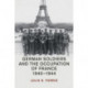 German Soldiers and the Occupation of France, 1940–1944
