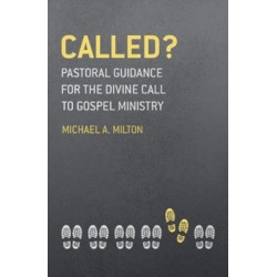 Called?: Pastoral Guidance for the Divine Call to Gospel Ministry