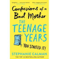 Confessions of a Bad Mother: The Teenage Years